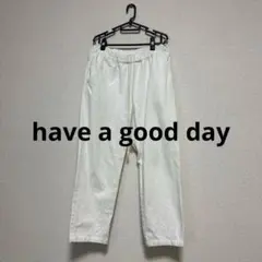 have a good day 白パンツ