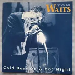 トム・ウェイツ Cold Beer On A Hot Night