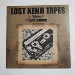 LOST KENJI TAPES Volume.1 Bob Lennon