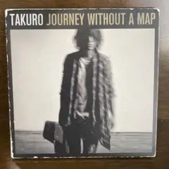 TAKURO JOURNEY WITHOUT A MAP