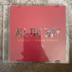 ALL THE WAY MIXED BY YELLOW CHOICE