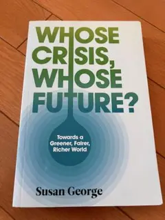 Whose Crisis, Whose Future? Susan George