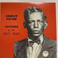 Charley Patton:Founder Of The Delta Blue