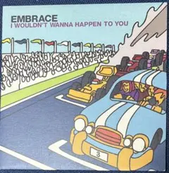 Embrace I Wouldn't Wanna Happen to You