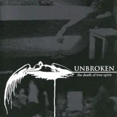 UNBROKEN The Death Of True Spirit CD