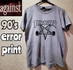 【90's】against製　THRASHER　両面プリント　エラープリント