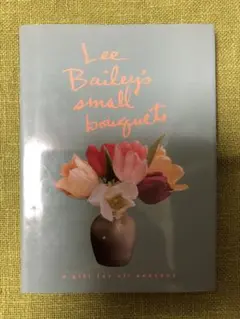 Lee Bailey's Small Bouquets