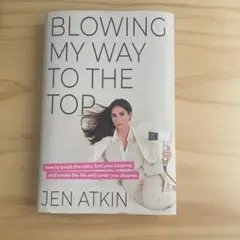 Blowing My Way to the Top by Jen Atkin