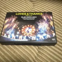GLAY/LOVES&THANKS～波動する心音～GLAY EXPO 2004…