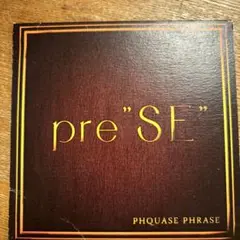 preSE / PHQUASE PHRASE