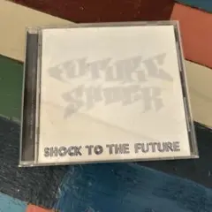 FUTURE SHOCK SHOCK TO THE FUTURE