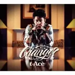 t-Ace / CHANGE?