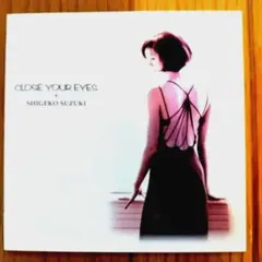 CLOSE YOUR EYES 鈴木重子:SHIGEKO SUZUKI