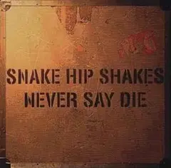 SNAKE HIP SHAKES / NEVER SAY DIE【UHQCD】