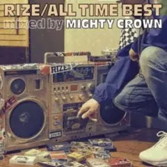 RIZE ALL TIME BEST mixed by MIGHTY CROWN