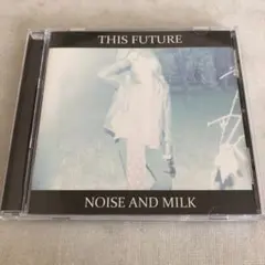 noise and milk/this future