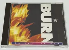 BURN / SO FAR, SO BAD