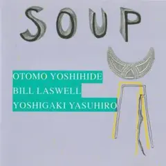 Otomo Yoshihide, Bill Laswell ~ : Soup