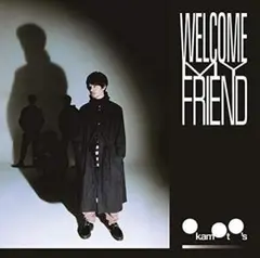 WELCOME MY FRIEND