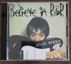 田中一郎 Believe in R&R CD