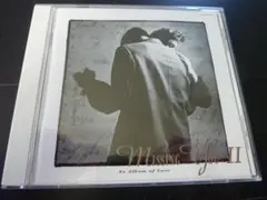 ミッシング・ユーⅡ AN ALBUM OF LOVE 　　　A