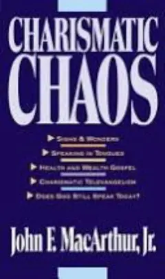 Charismatic Chaos, John F. MacArthur