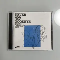 NEVER CAN SAY GOODBYE トリントイ・オースターハウス