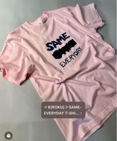 6（ROKU） SAME-EVERYDAY T-SHIRT