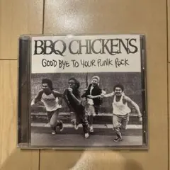 BBQ CHICKENS GOOD BYE TO YOUR PUNK ROCK