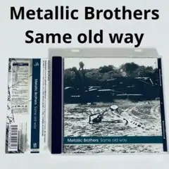 Metallic Brothers　Same old way　帯付き　CD