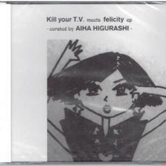 Kill your T.V. meets felicity EP -curate