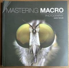 Mastering Macro Photography マクロ写真の技　英語版