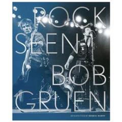 BOB GRUEN ROCK SEEN ボブ・グルーエン ボブ・グルーエンとは | ボブ・グルーエン写真集『ROCK SEEN