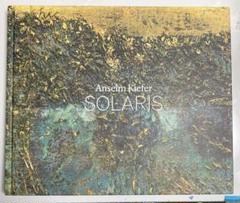 Anselm Kiefer アンゼルム・キーファー SOLARIS 二条城　図録 Anselm Kiefer アンゼルム・キーファー SOLARIS 二条城 図録