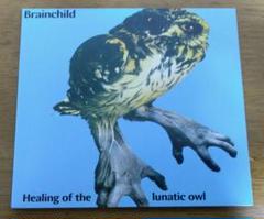 BRAINCHILD / Healing Of The Lunatic Owl