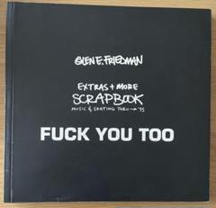 Fuck You Too: The Extras +More Scrapbook
