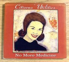 Citizens' Utilities『No More Medicine』