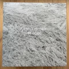 CROSS RECORD BE GOOD レコード