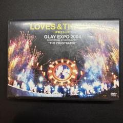 GLAY/LOVES&THANKS~波動する心音~GLAY EXPO 2004…