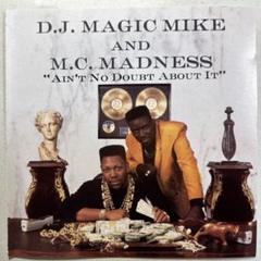 DJ MAGIC MIKE&MC MADNESS ain't no doubt