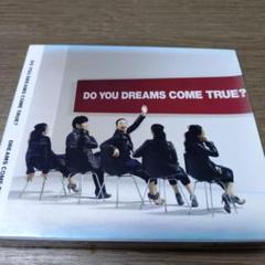 DO YOU DREAMS COME TRUE?