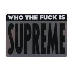 SUPREME WHO THE FUCK STICKER