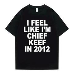 I FEEL LIKE I'M CHIEF KEEF IN 2012 Tシャツ