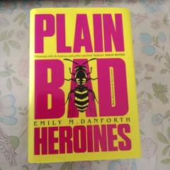 PLAIN BAD HEROINES / EMILY M. DANFORTH
