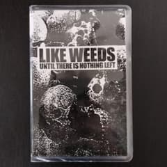 LIKE WEEDS -UNTIL THERE IS NOTHING..カセット