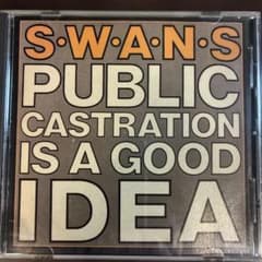 SWANS【PUBLIC CASTRATION IS A GOOD IDEA】のサムネイル