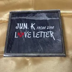 JUN.K （From 2PM）LOVE LETTER