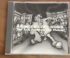 AGGRESSIVE DOGS/Kemuri The End Justifies