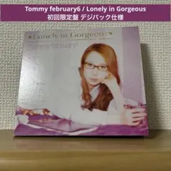 【初回】Tommy february6 / Lonely in Gorgeous