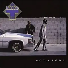 KING T ACT A FOOL